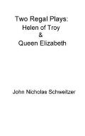 Two Regal Plays: Helen of Troy & Queen Elizabeth