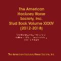 The American Hackney Horse Society, Inc. Stud Book Volume XXXIV (2012-2018): Containing Registrations of Stallions, Mares, and Geldings 27013-30043
