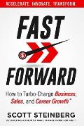 Fast Forward: How to Turbo-Charge Business, Sales, and Career Growth