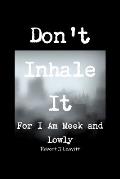 Don't Inhale It/For I Am Meek and Lowly