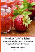 Healthy Life In Islam Based from The Holy Quran and Al-Hadith English Edition Lite Version