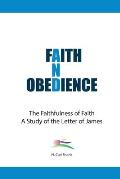 Faith And Obedience: The Faithfulness of Faith/A Study of the Letter of James