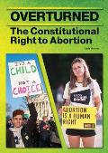 Overturned: The Constitutional Right to Abortion