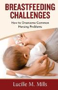 Breastfeeding Challenges: How To Overcome Common Nursing Problems