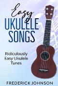 Easy Ukulele Songs: Ridiculously Easy Ukulele Tunes
