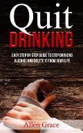 Quit Drinking: Easy Step By Step Guide to Stop Drinking Alcohol and Delete it From Your Life
