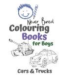 Never Bored Colouring Books for Boys Cars & Trucks: Awesome Cool Cars And Vehicles: Cool Cars, Trucks, Bikes and Vehicles Colouring Book For Boys Aged