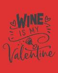 Wine Is My Valentine: Wine For Normal People - Wine Lovers