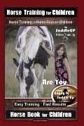 Horse Training for Children, Horse Training, a Horse Book for Children By SaddleUP Horse Training. Are You Ready to Saddle Up? Easy Training * Fast Re