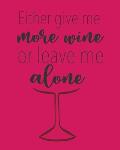 Either Give Me More Wine or Leave Me Alone: A Coworking Gift For Badass Women - Wine Connoisseurship