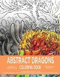 Abstract Dragons Coloring Book: Mythical Fantasy Coloring Books For Adults and Kids - Stress Relieving, Relaxation and Creativity Stimulation