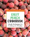 Easy Peach Cookbook: 50 Delicious Peach Recipes (2nd Edition)
