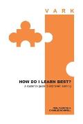 How Do I Learn Best?: a student's guide to improved learning