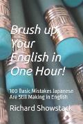 Brush up Your English in One Hour!: 100 Basic Mistakes Japanese Are Still Making in English