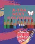 X-tra Sexy Coloring Book: Adult Coloring Book for relaxation and Exploration