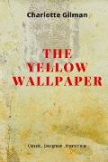 The Yellow Wallpaper: New Edition - The Yellow Wallpaper by Charlotte Perkins Gilman