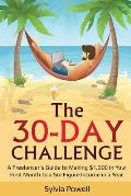 The 30-Day Challenge: A Freelancer's Guide to Making $1,000 in Your First Month to a Six-Figure Income in a Year!