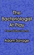 The Bacteriologist At Play: Poems Without Homes