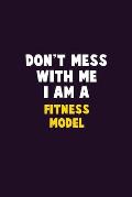 Don't Mess With Me, I Am A Fitness Model: 6X9 Career Pride 120 pages Writing Notebooks