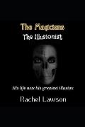 The Magicians The Illusionist: His life was his greatest illusion