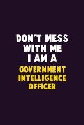 Don't Mess With Me, I Am A Government Intelligence Officer: 6X9 Career Pride 120 pages Writing Notebooks