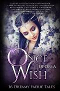 Once Upon A Wish: Sixteen Dreamy Faerie Tales