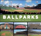 Ballparks Yesterday & Today