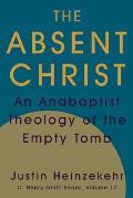 The Absent Christ: An Anabaptist Theology of the Empty Tomb