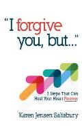 I Forgive You But 3 Steps That Can Heal Your Heart Forever