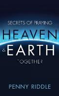 Secrets of Praying Heaven and Earth Together