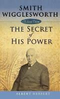 Smith Wigglesworth: Secret of His Power