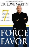 Force of Favor: Seven Ways to Increase Your Favor