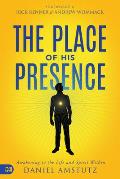 The Place of His Presence: Awakening to the Life and Spirit Within