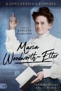 Maria Woodworth-Etter: The Complete Collection of Her Life Teachings: A God's Generals Resource