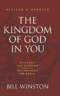 The Kingdom of God in You Revised and Updated: Releasing the Kingdom-Replenishing the Earth