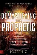 Demystifying the Prophetic: Understanding the Voice of God for the Coming Days of Fire