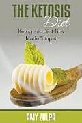 The Ketosis Diet: Ketogenic Diet Tips Made Simple