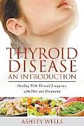 Thyroid Disease: An Introduction: Dealing with Thyroid Symptoms with Diet and Treatment