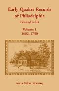 Early Quaker Records of Philadelphia, Pennsylvania, Volume 1: 1682-1750