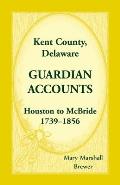 Kent County, Delaware Guardian Accounts, Houston to McBride, 1739-1856