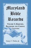 Maryland Bible Records, Volume 5: Harford, Baltimore and Carroll Counties