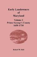 Early Landowners of Maryland: Volume 2, Prince George's County, 1650-1710