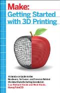Getting Started with 3D Printing 1st Edition Making Your Digital Designs Tangible at Home Work or School