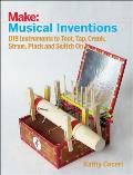 Musical Inventions DIY Instruments to Toot Tap Crank Strum Pluck & Switch on