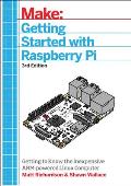 Getting Started With Raspberry Pi 3rd Edition An Introduction to the Fastest Selling Computer in the World