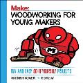 Woodworking for Young Makers Fun & Easy Do It Yourself Projects