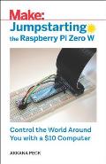 Jumpstarting the Raspberry Pi Zero W Control the World Around You with a $10 Computer