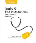 Rails 5 Test Prescriptions Build a Healthy Codebase