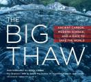 Big Thaw Ancient Carbon Modern Science & a Race to Save the World