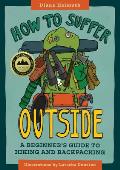 How to Suffer Outside A Beginners Guide to Hiking & Backpacking